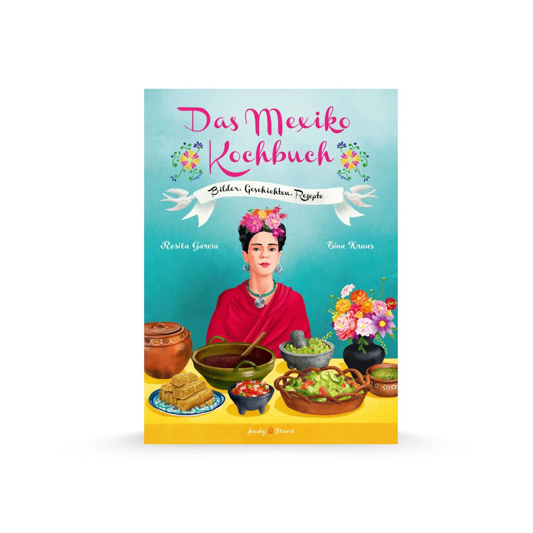 Das Mexiko Kochbuch - von Rosita García und Tina Kraus – Hola Mexico Das Mexiko Kochbuch - von Rosita García und Tina Kraus – Hola Mexico